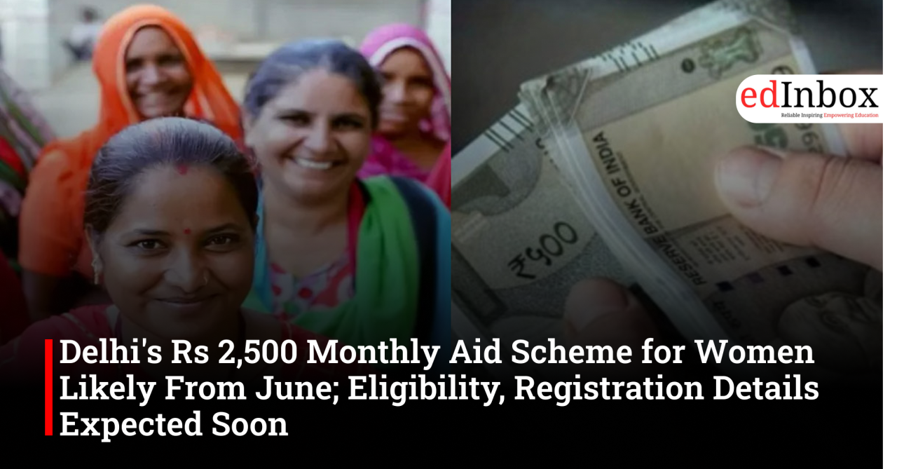 Delhi’s Rs 2,500 Monthly Aid Scheme for Women Likely From June; Eligibility, Registration Details Expected Soon