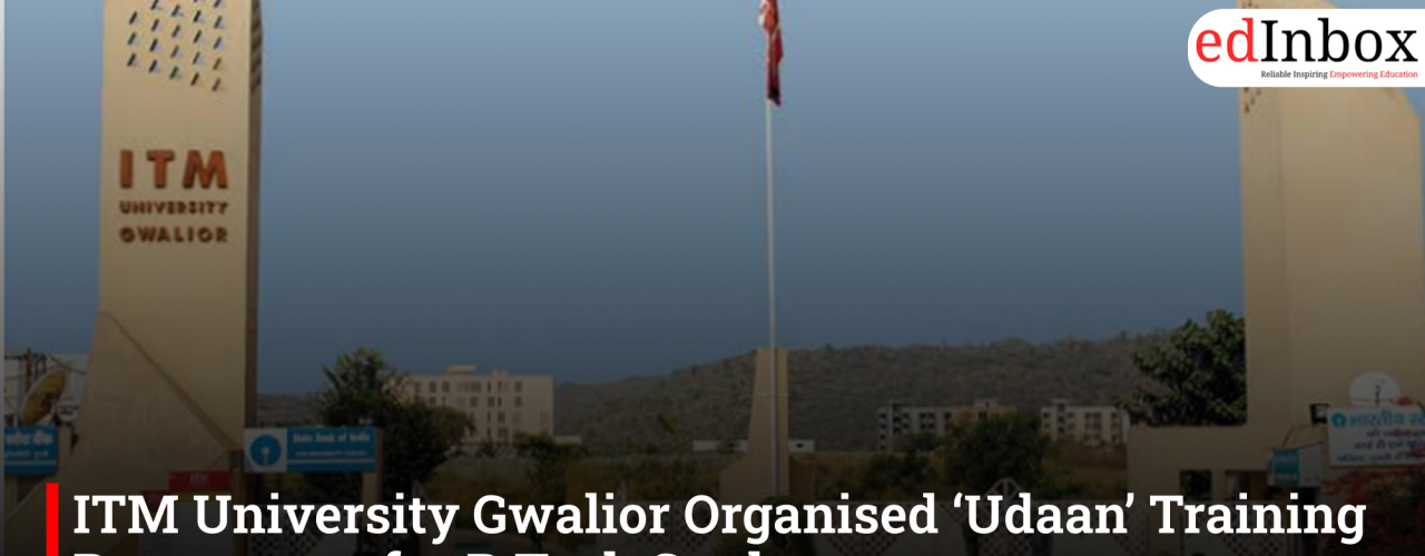 ITM University Gwalior Organised ‘Udaan’ Training Programme for B.Tech Students