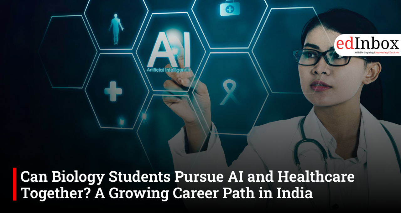 Can Biology Students Pursue AI and Healthcare Together? A Growing Career Path in India