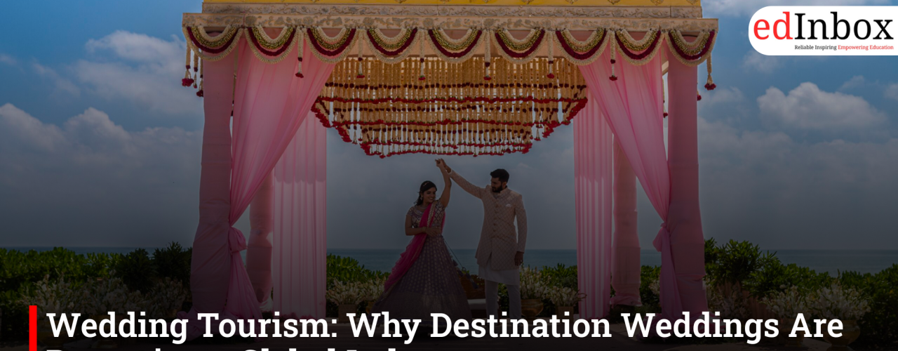 Wedding Tourism: Why Destination Weddings Are Becoming a Global Industry