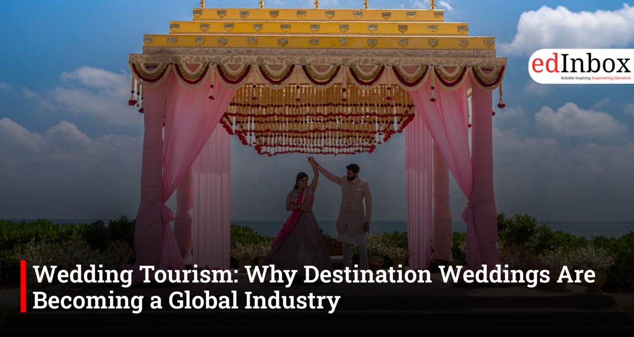 Wedding Tourism: Why Destination Weddings Are Becoming a Global Industry