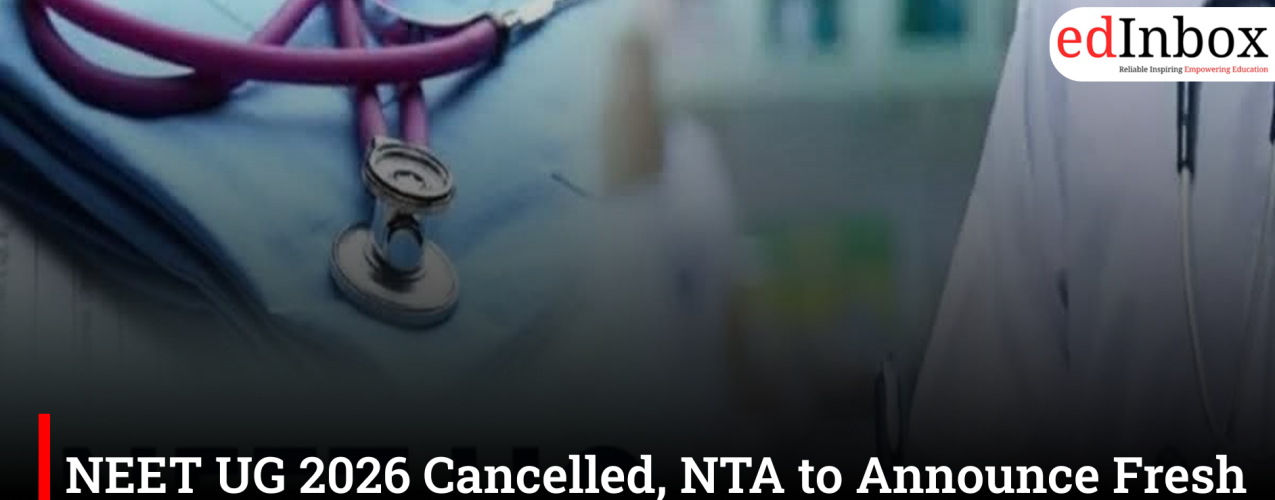 NEET UG 2026 Cancelled, NTA to Announce Fresh Exam Dates Soon