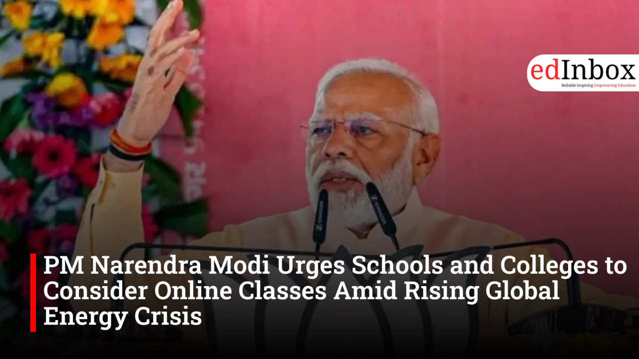 PM Narendra Modi Urges Schools and Colleges to Consider Online Classes Amid Rising Global Energy Crisis