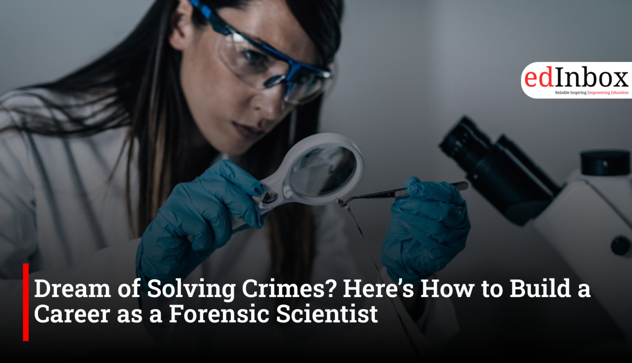 Dream of Solving Crimes? Here’s How to Build a Career as a Forensic Scientist