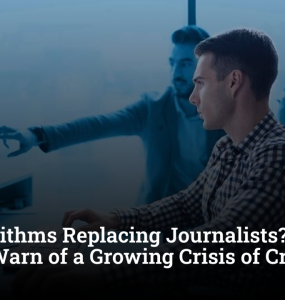 Are Algorithms Replacing Journalists? Media Experts Warn of a Growing Crisis of Credibility