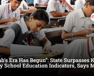 “Punjab’s Era Has Begun”: State Surpasses Kerala in Key School Education Indicators, Says Minister