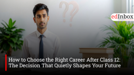 How to Choose the Right Career After Class 12: The Decision That Quietly Shapes Your Future