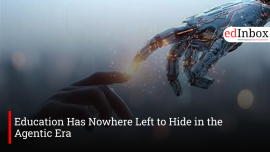 Education Has Nowhere Left to Hide in the Agentic Era