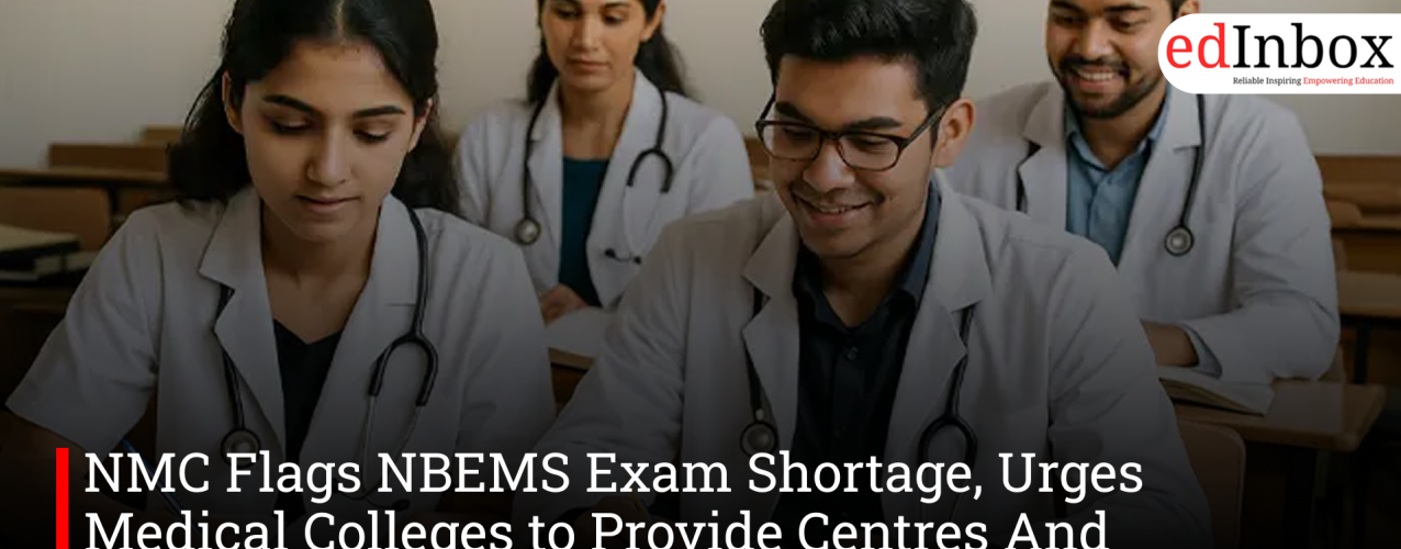NMC Flags NBEMS Exam Shortage, Urges Medical Colleges to Provide Centres And Examiners