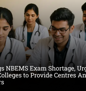 NMC Flags NBEMS Exam Shortage, Urges Medical Colleges to Provide Centres And Examiners