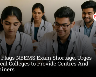 NMC Flags NBEMS Exam Shortage, Urges Medical Colleges to Provide Centres And Examiners