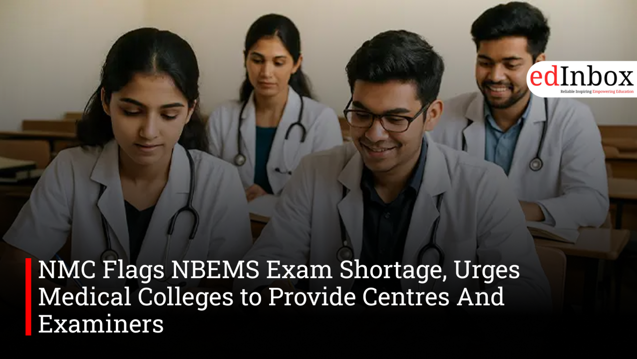 NMC Flags NBEMS Exam Shortage, Urges Medical Colleges to Provide Centres And Examiners