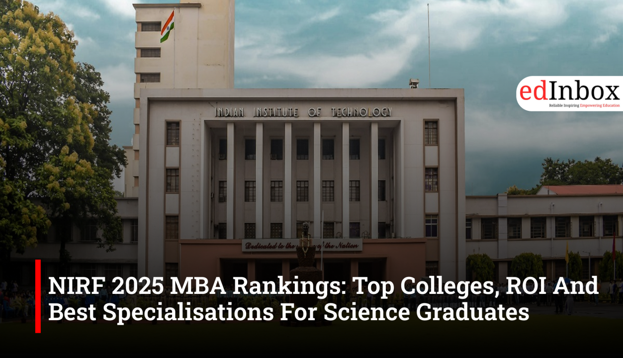 NIRF 2025 MBA Rankings: Top Colleges, ROI And Best Specialisations For Science Graduates
