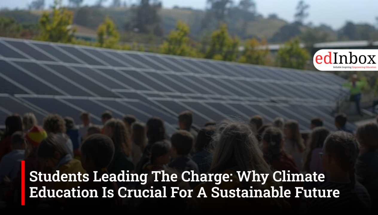 Students Leading The Charge: Why Climate Education Is Crucial For A Sustainable Future