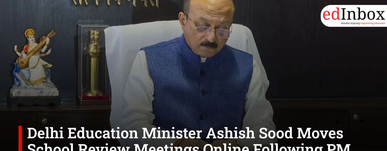Delhi Education Minister Ashish Sood Moves School Review Meetings Online Following PM Modi’s Appeal