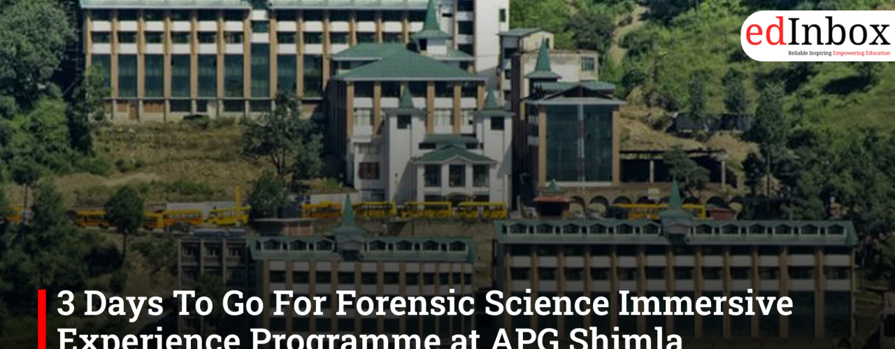 3 Days To Go For Forensic Science Immersive Experience Programme at APG Shimla University