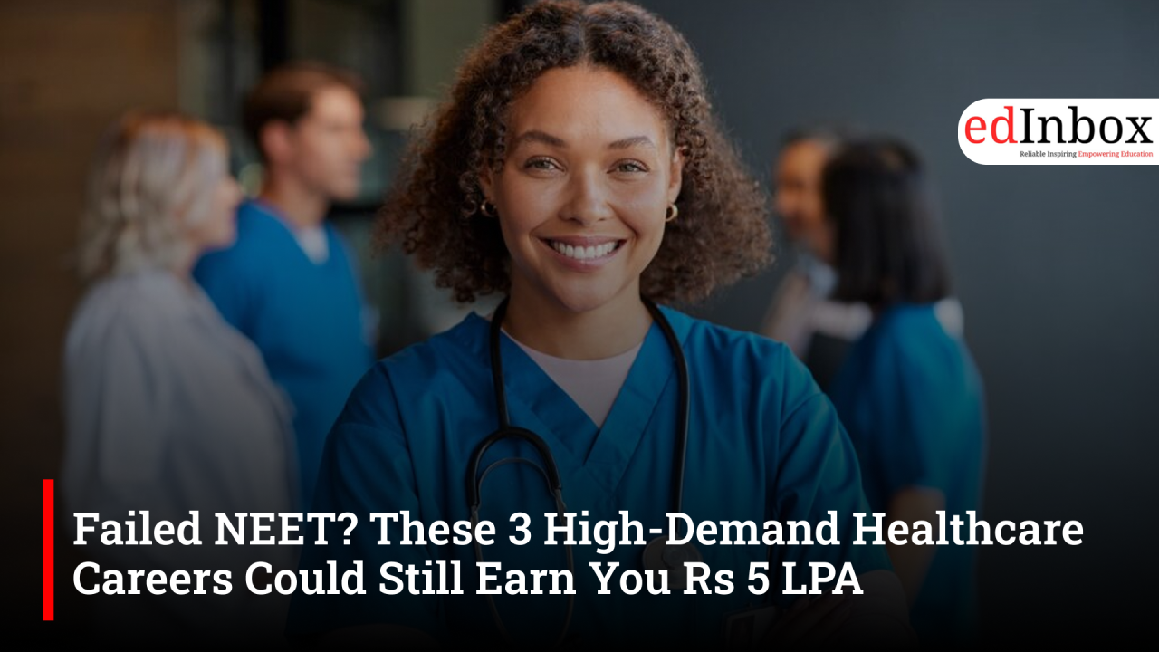 Failed NEET? These 3 High-Demand Healthcare Careers Could Still Earn You Rs 5 LPA