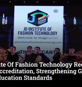 JD Institute Of Fashion Technology Receives GSAAA Accreditation, Strengthening Global Design Education Standards