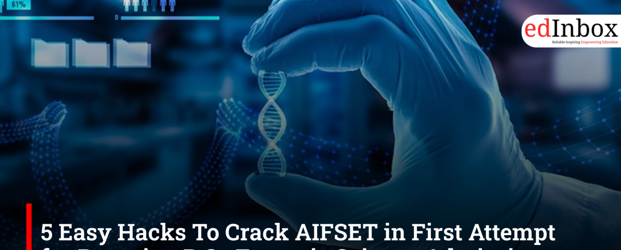 5 Easy Hacks To Crack AIFSET in First Attempt for Pursuing B.Sc Forensic Science Admission