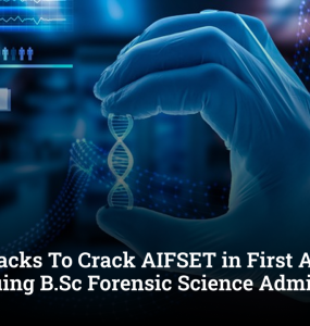 5 Easy Hacks To Crack AIFSET in First Attempt for Pursuing B.Sc Forensic Science Admission