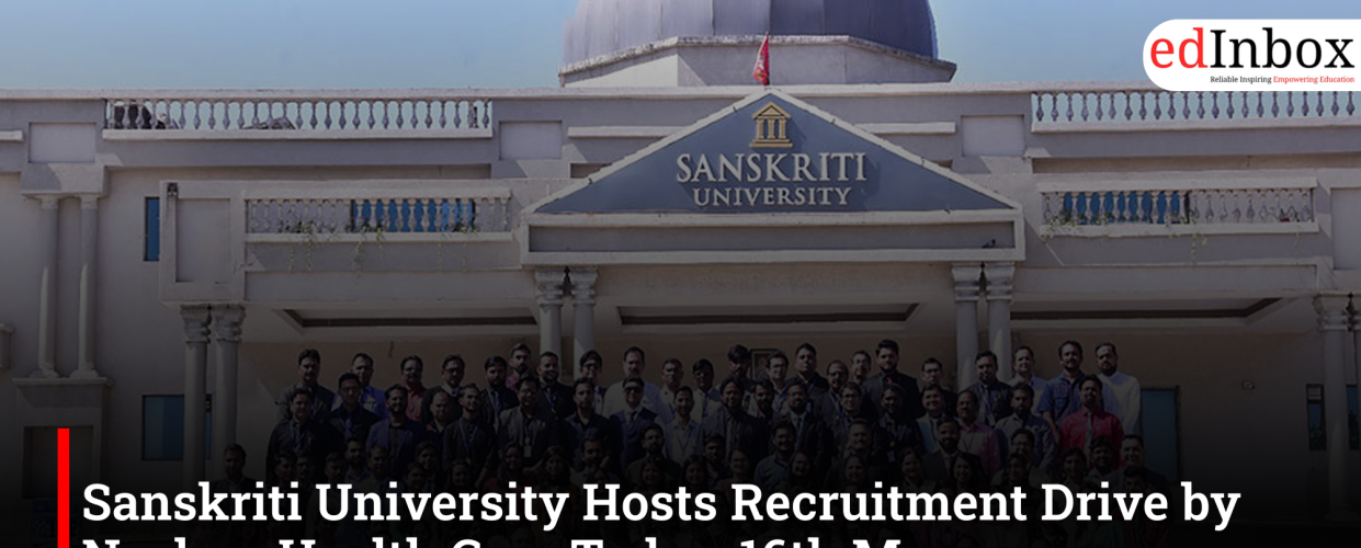 Sanskriti University Hosts Recruitment Drive by Neelam Health Care Today, 16th May