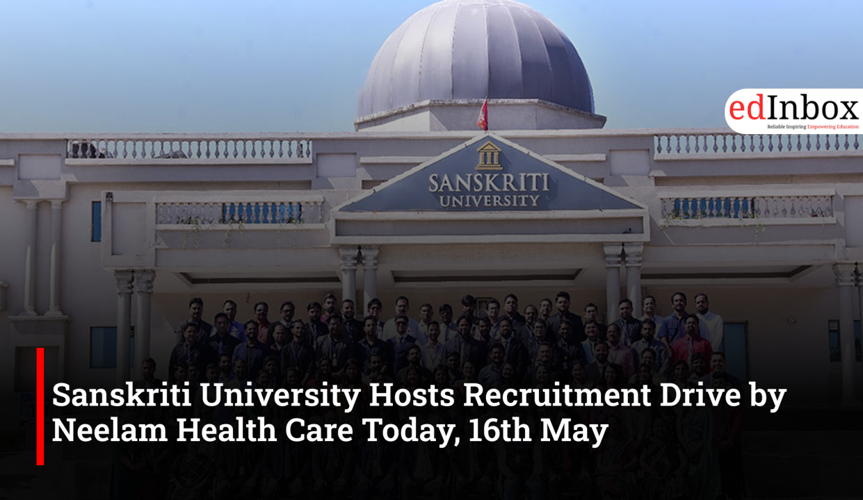 Sanskriti University Hosts Recruitment Drive by Neelam Health Care Today, 16th May