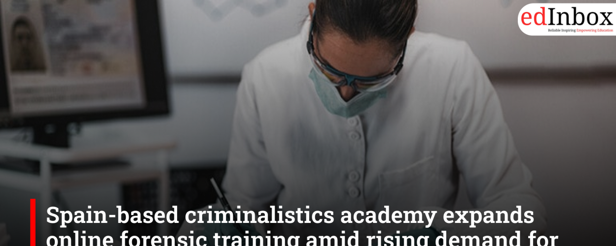 Spain-based criminalistics academy expands online forensic training amid rising demand for cybercrime expertise