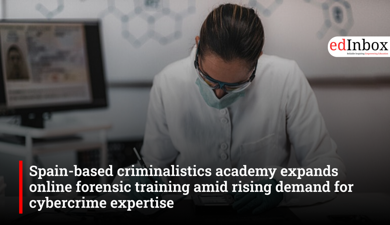 Spain-based criminalistics academy expands online forensic training amid rising demand for cybercrime expertise