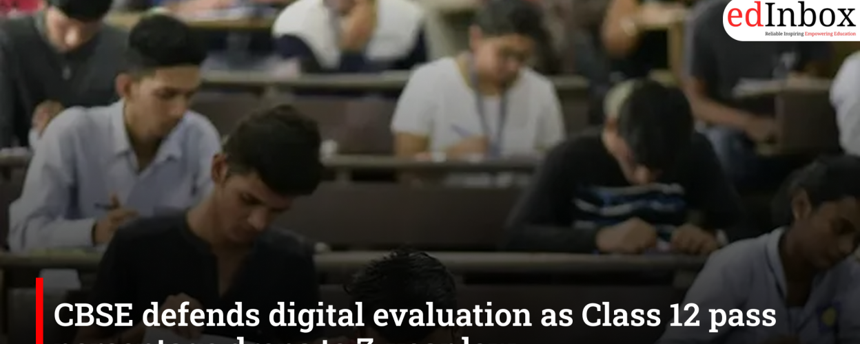 CBSE defends digital evaluation as Class 12 pass percentage drops to 7-year low