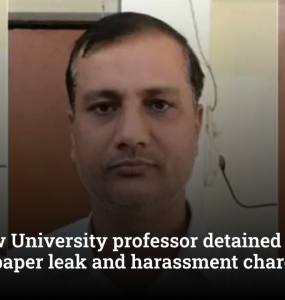 Lucknow University professor detained over alleged paper leak and harassment charges