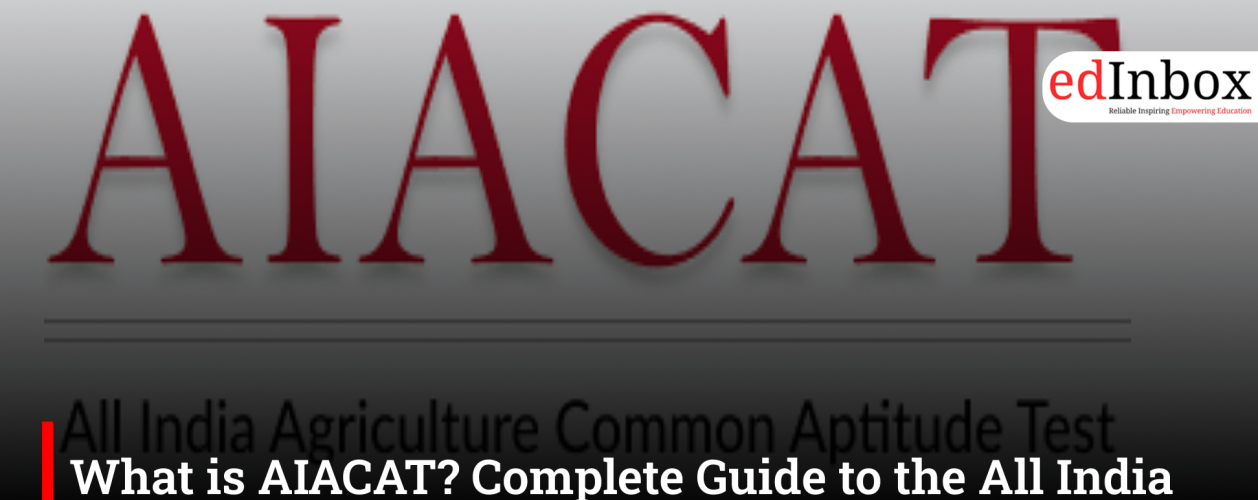 What is AIACAT? Complete Guide to the All India Agriculture Common Aptitude Test