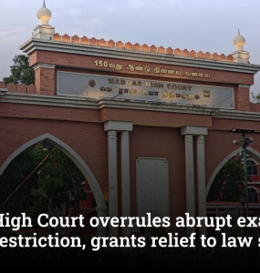 Madras High Court overrules abrupt exam-attempt restriction, grants relief to law student