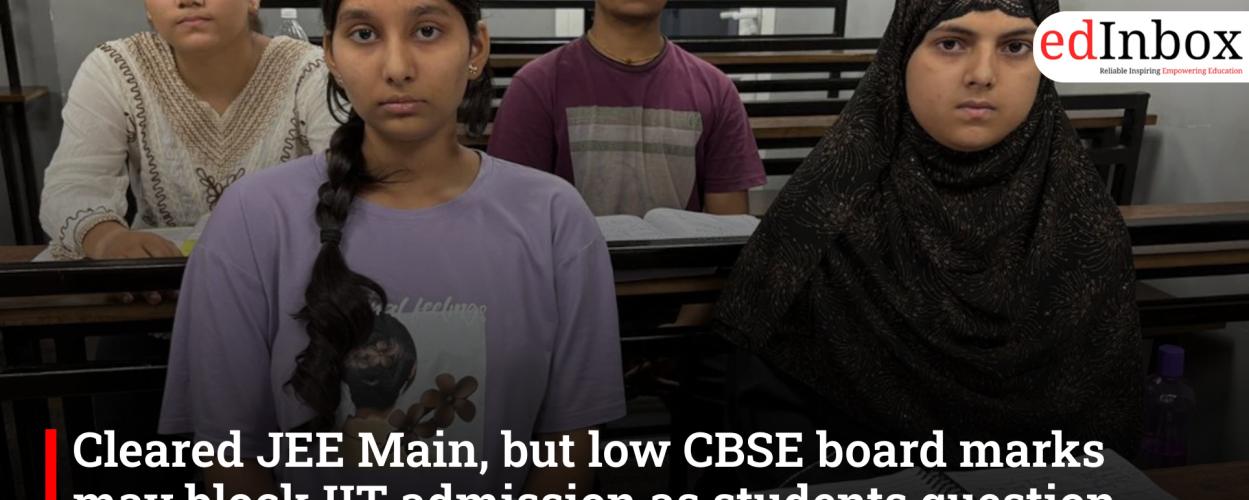 Cleared JEE Main, but low CBSE board marks may block IIT admission as students question digital evaluation