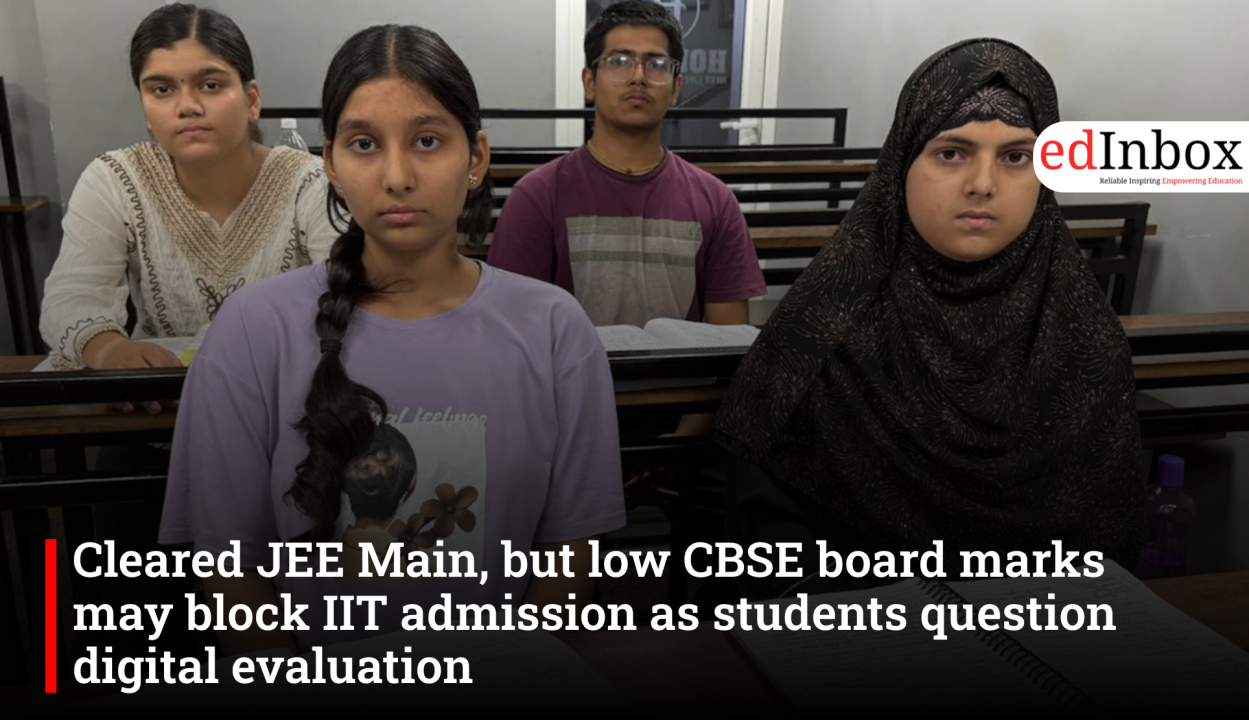 Cleared JEE Main, but low CBSE board marks may block IIT admission as students question digital evaluation