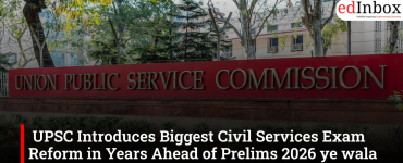 UPSC Introduces Biggest Civil Services Exam Reform in Years Ahead of Prelims 2026