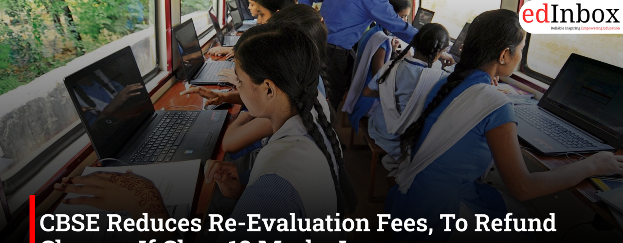 CBSE Reduces Re-Evaluation Fees, To Refund Charges If Class 12 Marks Improve
