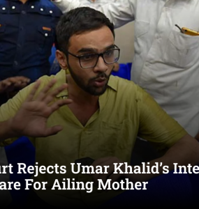 Delhi Court Rejects Umar Khalid’s Interim Bail Plea To Care For Ailing Mother