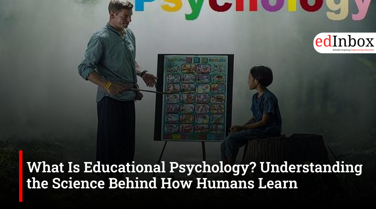 What Is Educational Psychology? Understanding the Science Behind How Humans Learn