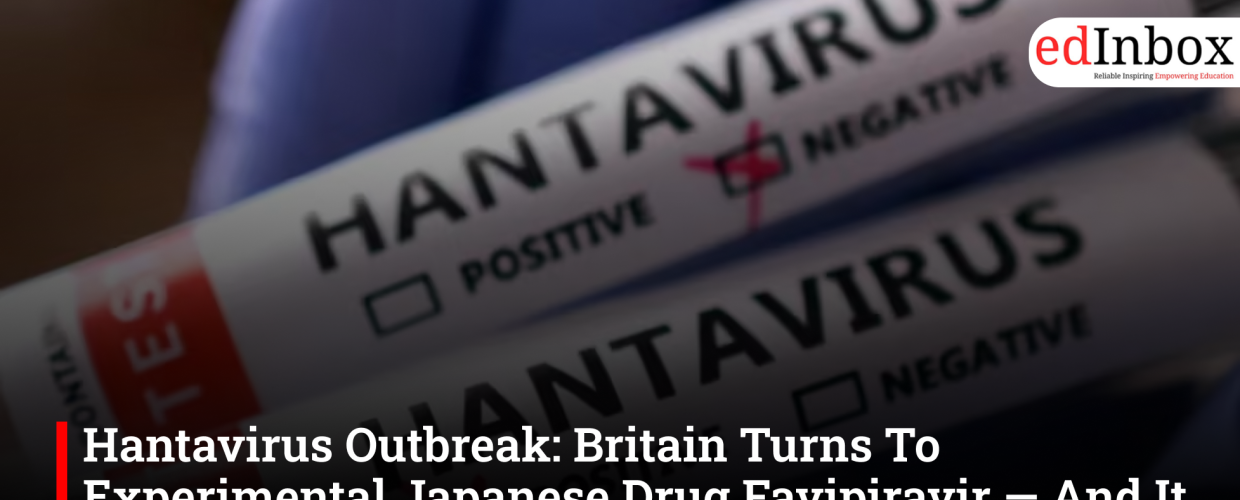 Hantavirus Outbreak: Britain Turns To Experimental Japanese Drug Favipiravir — And It Has A COVID Connection