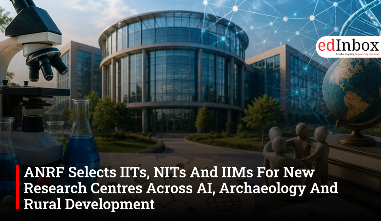 ANRF Selects IITs, NITs And IIMs For New Research Centres Across AI, Archaeology And Rural Development