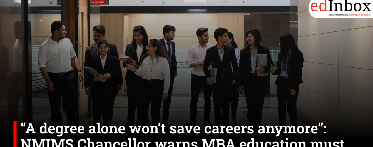 “A degree alone won’t save careers anymore”: NMIMS Chancellor warns MBA education must evolve with AI era