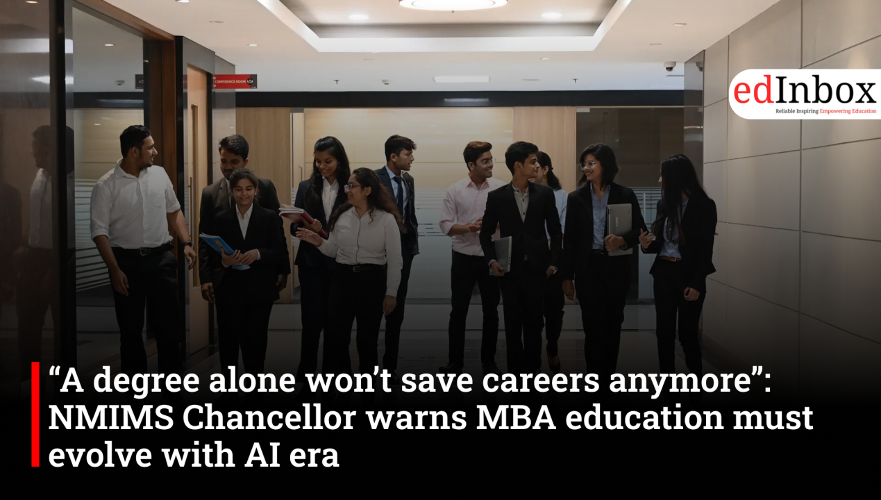 “A degree alone won’t save careers anymore”: NMIMS Chancellor warns MBA education must evolve with AI era