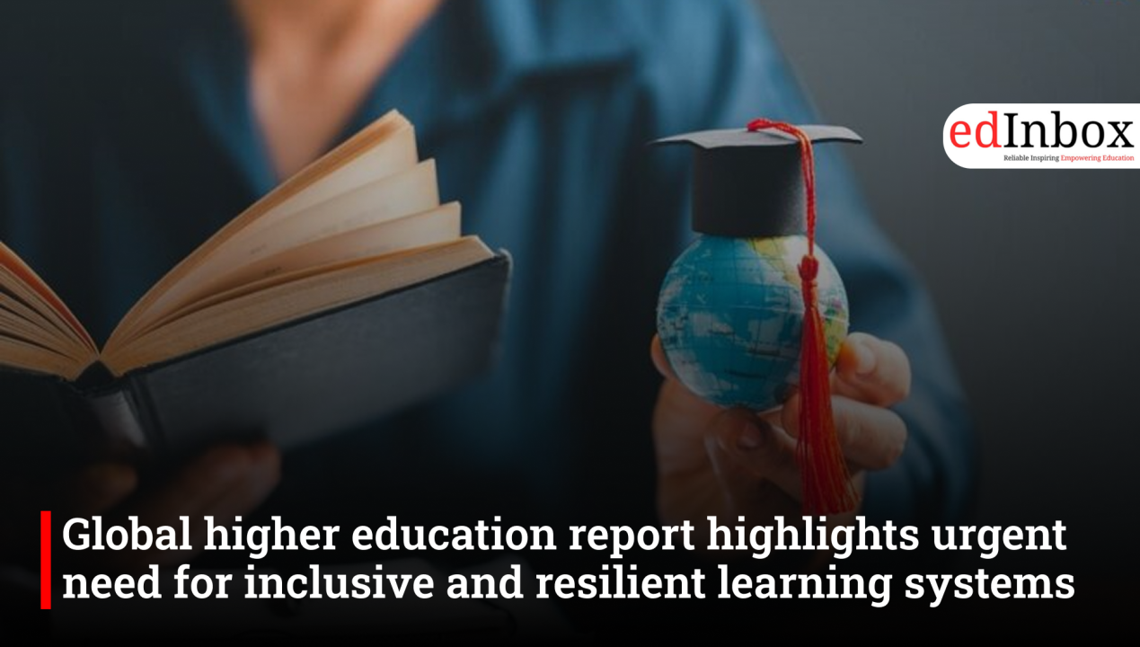 Global higher education report highlights urgent need for inclusive and resilient learning systems