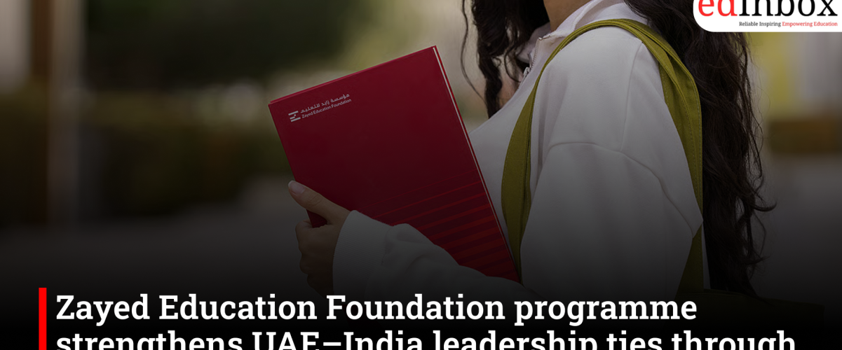 Zayed Education Foundation programme strengthens UAE–India leadership ties through immersive learning