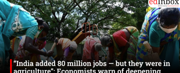 “India added 80 million jobs — but they were in agriculture”: Economists warn of deepening employment crisis
