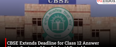 CBSE Extends Deadline for Class 12 Answer Sheet Copies to May 24 Amid Portal Issues