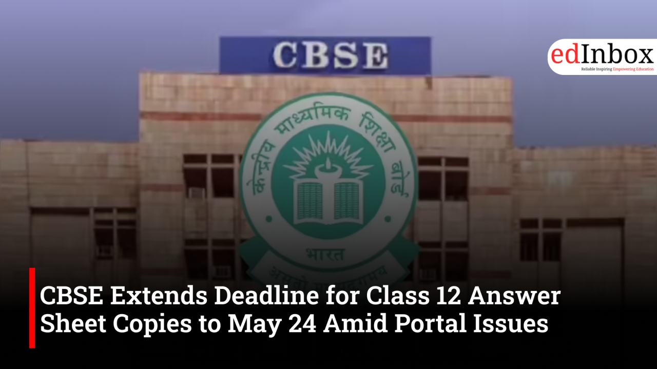 CBSE Extends Deadline for Class 12 Answer Sheet Copies to May 24 Amid Portal Issues