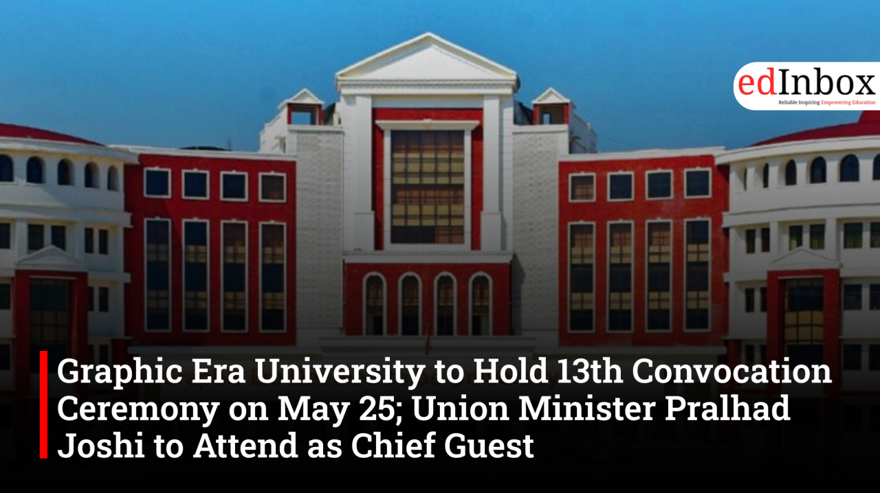 Graphic Era University to Hold 13th Convocation Ceremony on May 25; Union Minister Pralhad Joshi to Attend as Chief Guest