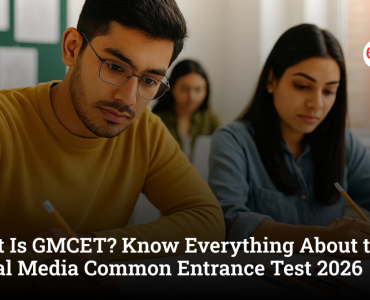 What Is GMCET? Know Everything About the Global Media Common Entrance Test 2026