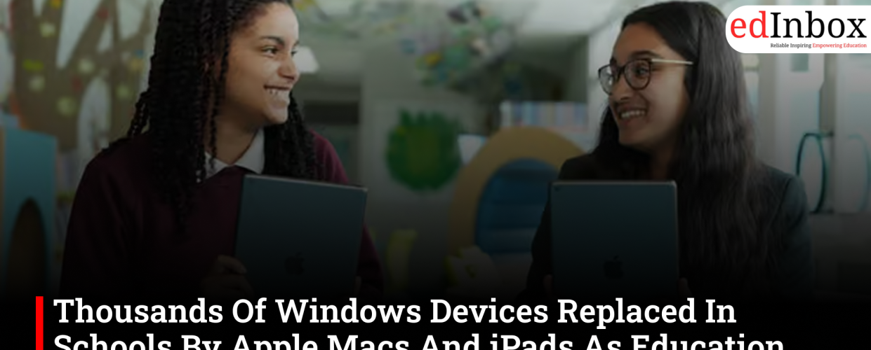 Thousands Of Windows Devices Replaced In Schools By Apple Macs And iPads As Education Tech Market Shifts